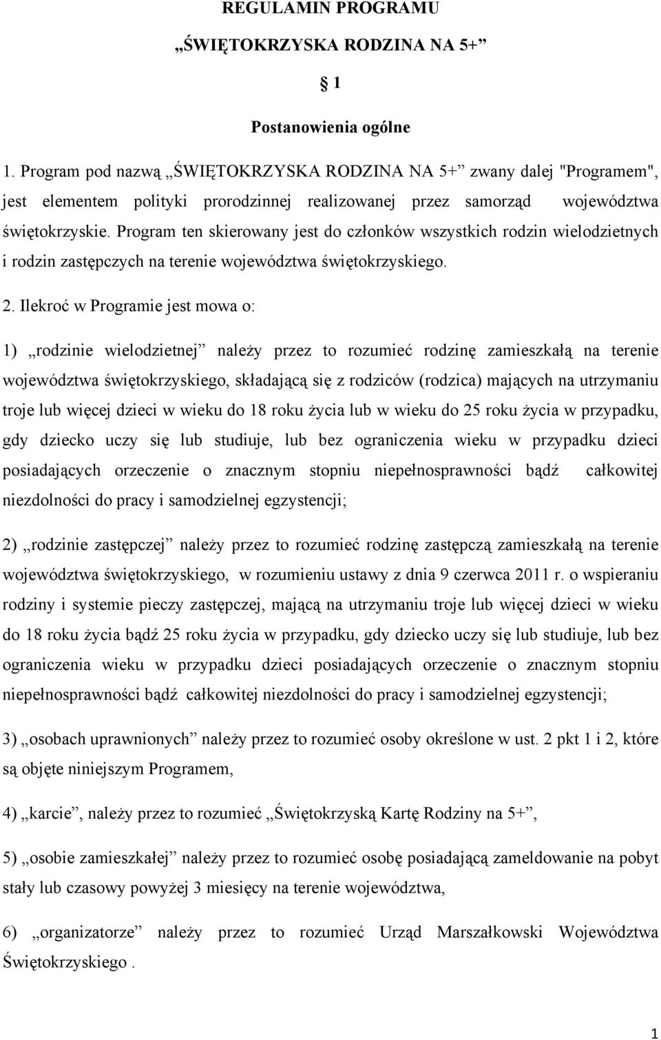 Program ten skierowany jest do członków wszystkich rodzin wielodzietnych i rodzin zastępczych na terenie województwa świętokrzyskiego. 2.