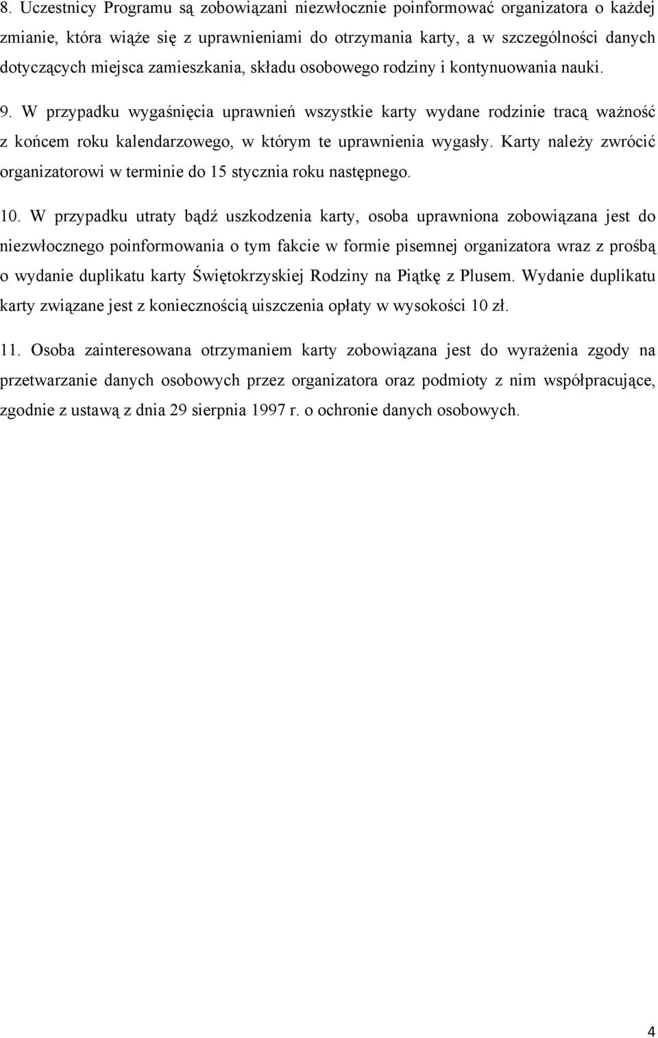 W przypadku wygaśnięcia uprawnień wszystkie karty wydane rodzinie tracą ważność z końcem roku kalendarzowego, w którym te uprawnienia wygasły.