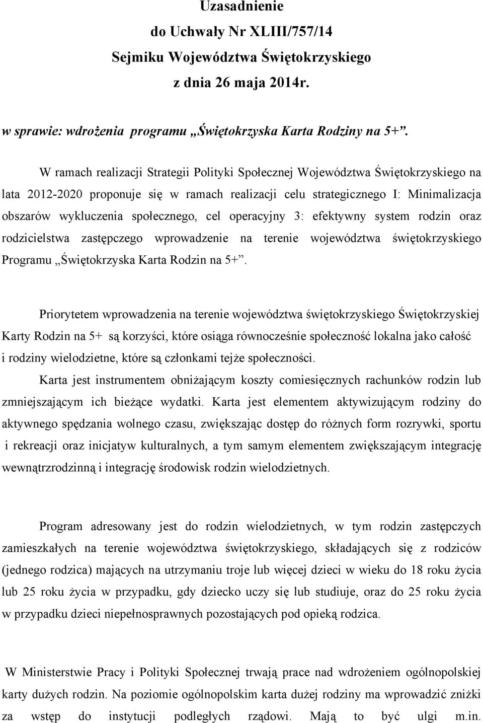 społecznego, cel operacyjny 3: efektywny system rodzin oraz rodzicielstwa zastępczego wprowadzenie na terenie województwa świętokrzyskiego Programu Świętokrzyska Karta Rodzin na 5+.