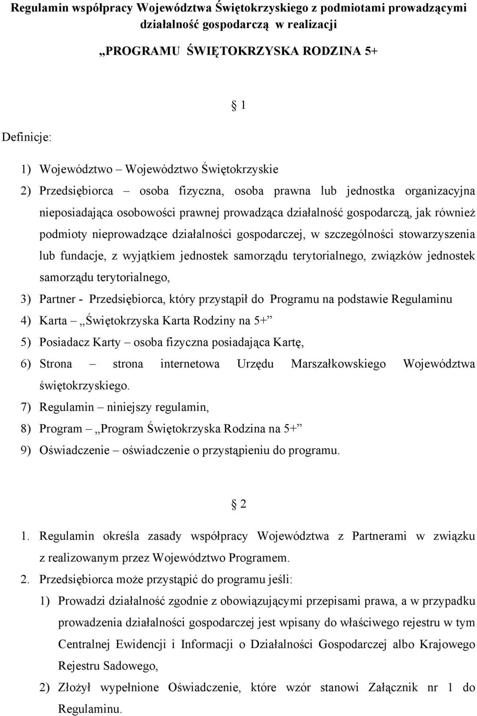 działalności gospodarczej, w szczególności stowarzyszenia lub fundacje, z wyjątkiem jednostek samorządu terytorialnego, związków jednostek samorządu terytorialnego, 3) Partner - Przedsiębiorca, który