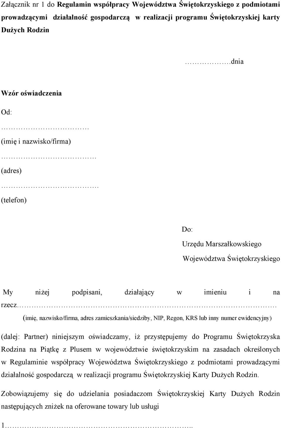 (imię, nazwisko/firma, adres zamieszkania/siedziby, NIP, Regon, KRS lub inny numer ewidencyjny) (dalej: Partner) niniejszym oświadczamy, iż przystępujemy do Programu Świętokrzyska Rodzina na Piątkę z