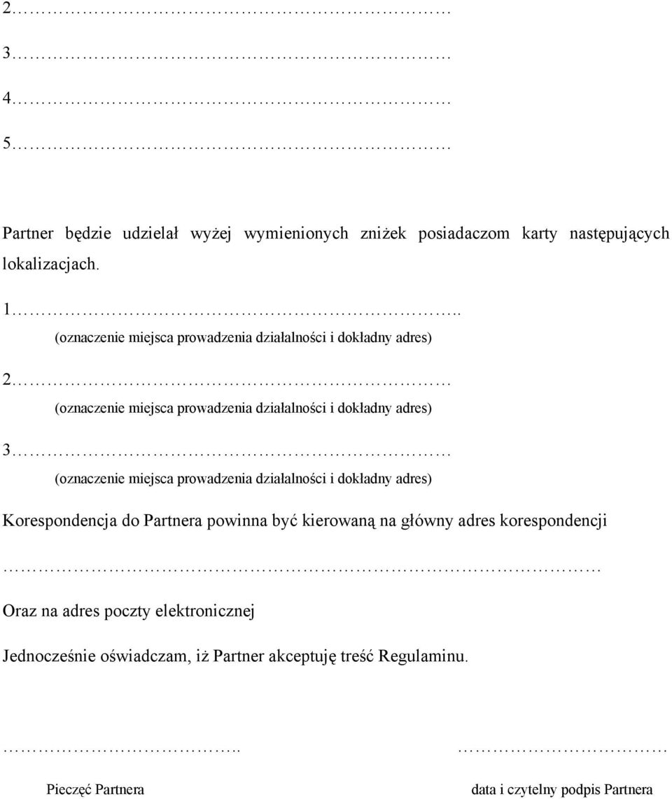 (oznaczenie miejsca prowadzenia działalności i dokładny adres) Korespondencja do Partnera powinna być kierowaną na główny adres