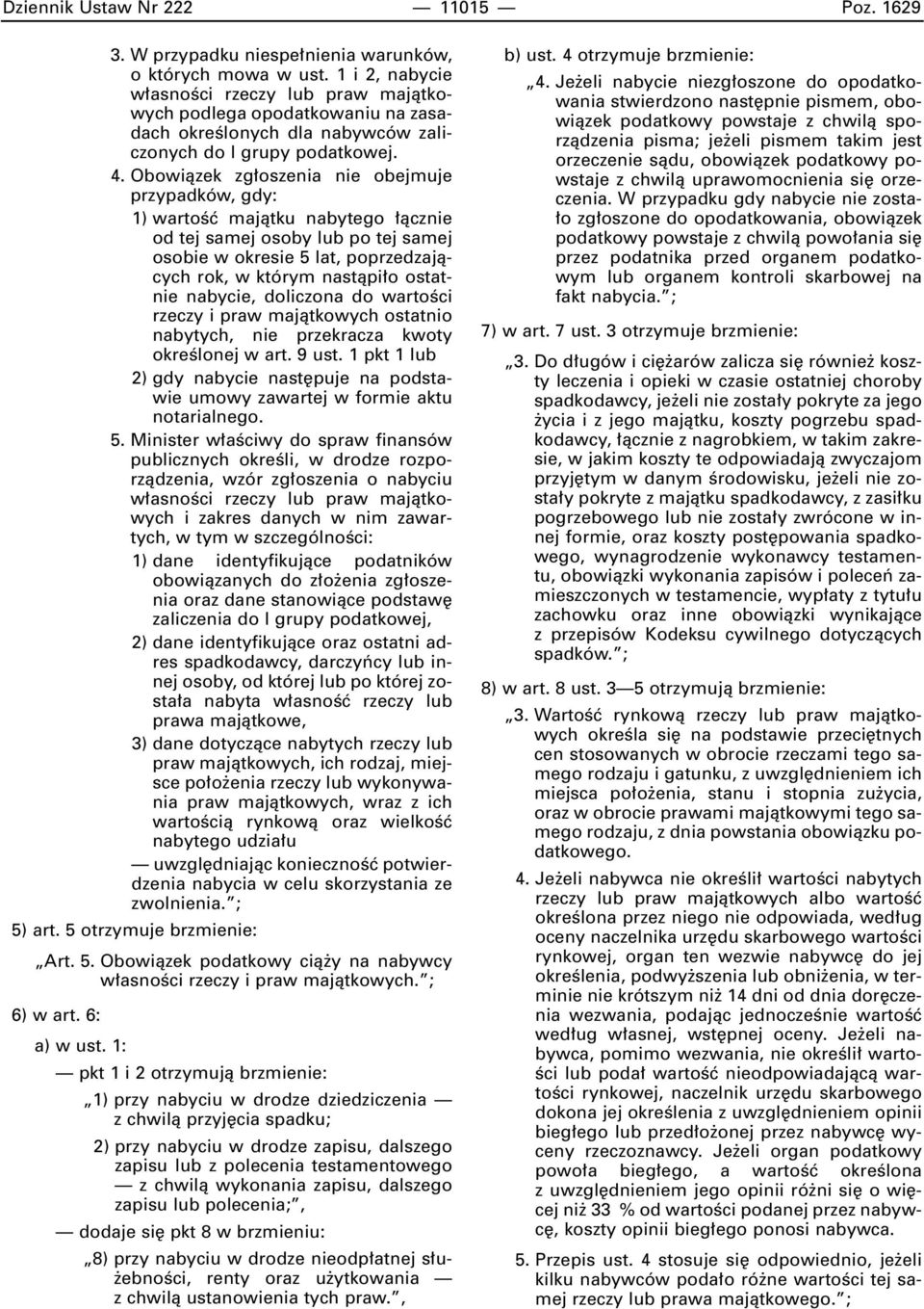 Obowiàzek zg oszenia nie obejmuje przypadków, gdy: 1) wartoêç majàtku nabytego àcznie od tej samej osoby lub po tej samej osobie w okresie 5 lat, poprzedzajàcych rok, w którym nastàpi o ostatnie