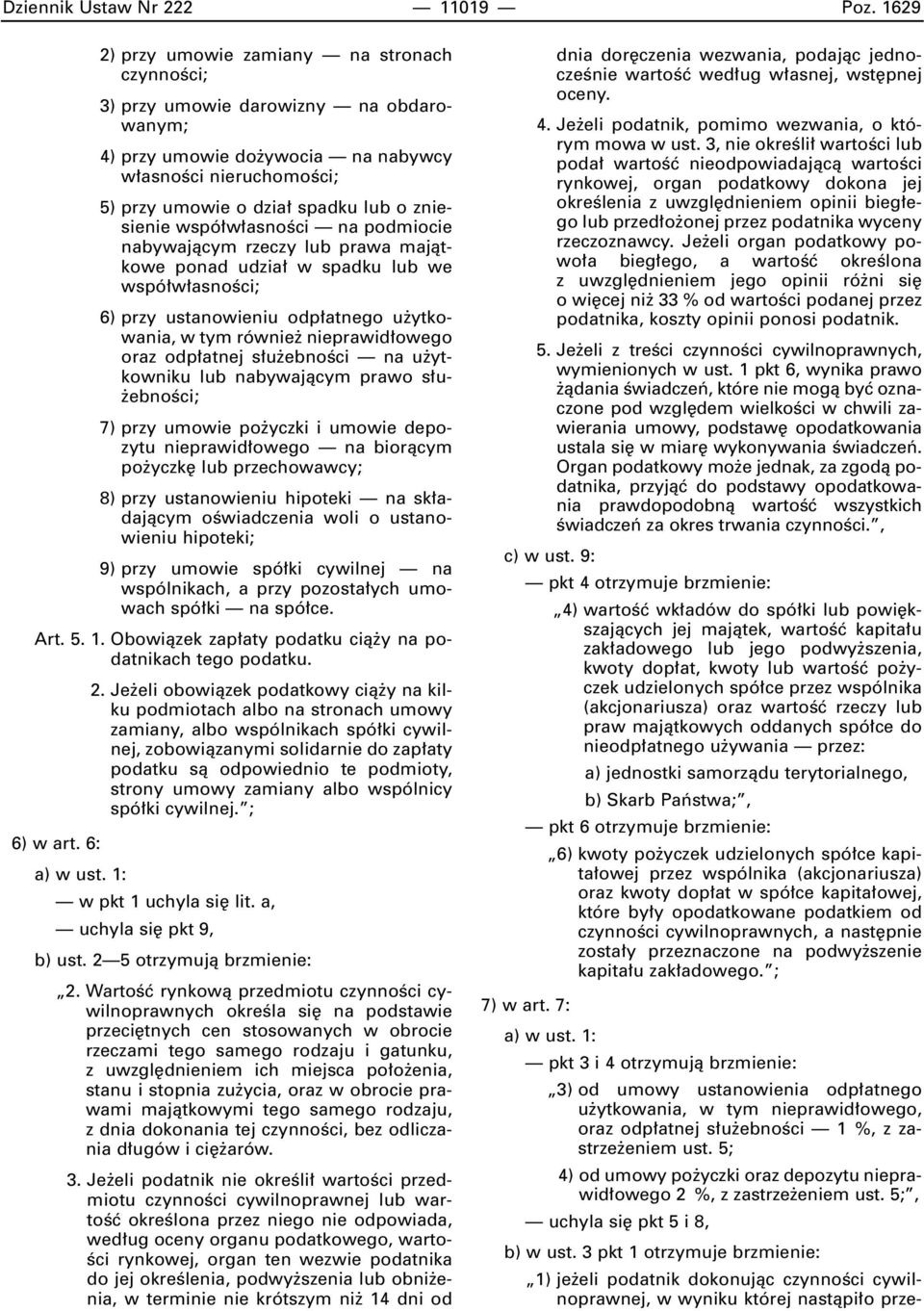 wspó w asnoêci na podmiocie nabywajàcym rzeczy lub prawa majàtkowe ponad udzia w spadku lub we wspó w asnoêci; 6) przy ustanowieniu odp atnego u ytkowania, w tym równie nieprawid owego oraz odp atnej