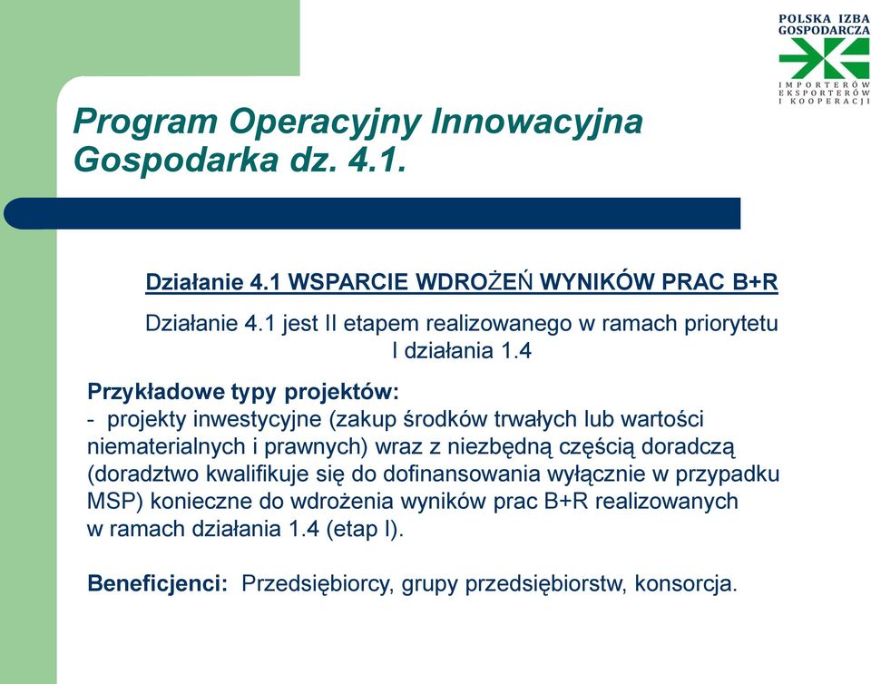 4 Przykładowe typy projektów: - projekty inwestycyjne (zakup środków trwałych lub wartości niematerialnych i prawnych) wraz z niezbędną