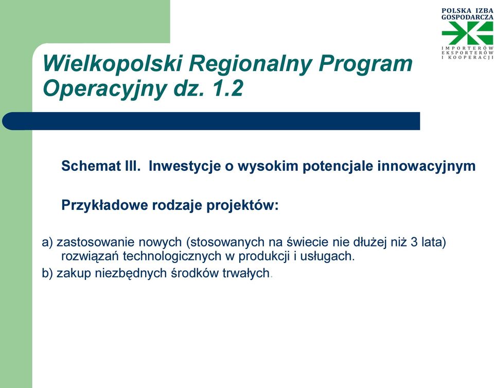 projektów: a) zastosowanie nowych (stosowanych na świecie nie dłużej niż 3