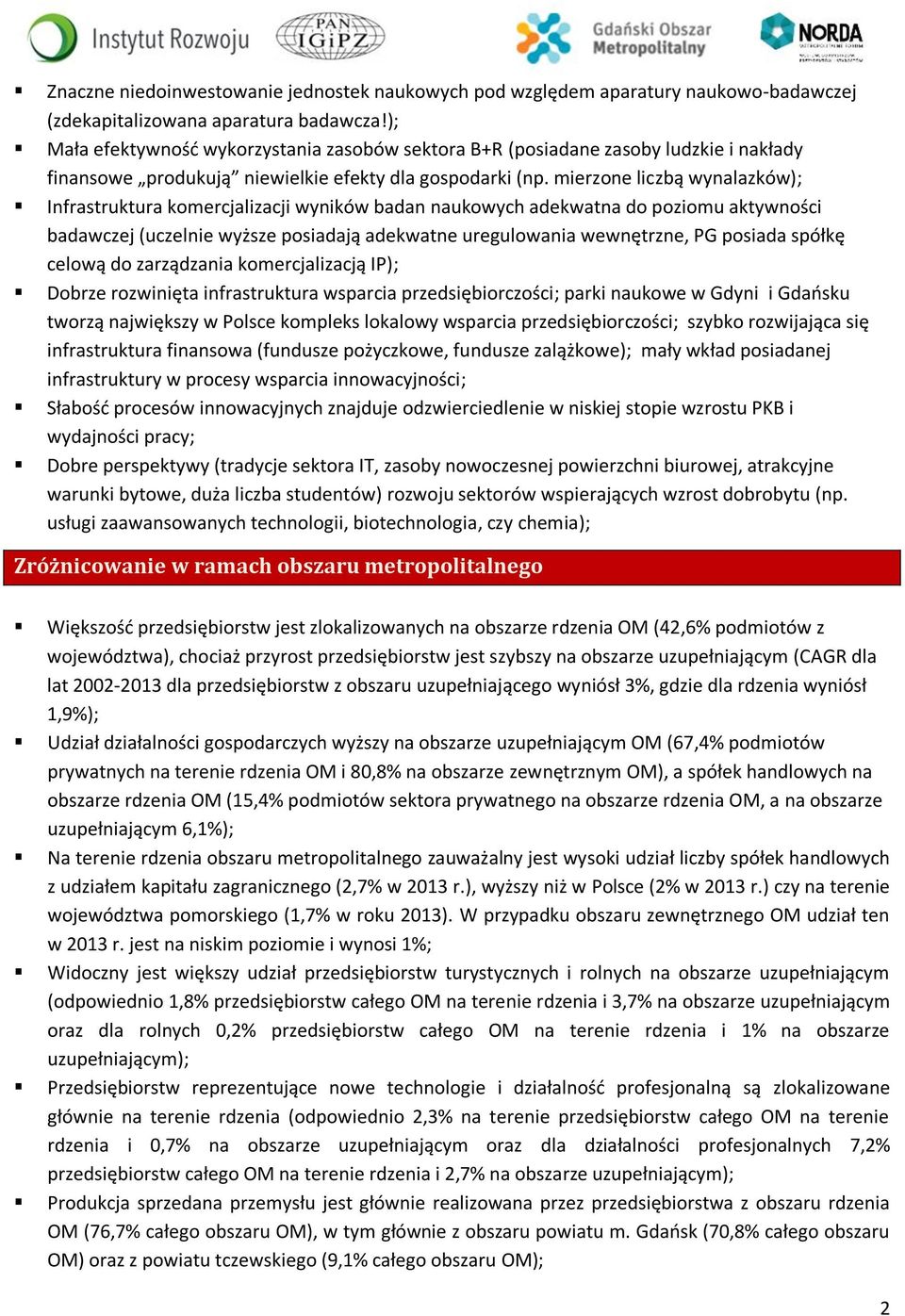 mierzone liczbą wynalazków); Infrastruktura komercjalizacji wyników badan naukowych adekwatna do poziomu aktywności badawczej (uczelnie wyższe posiadają adekwatne uregulowania wewnętrzne, PG posiada