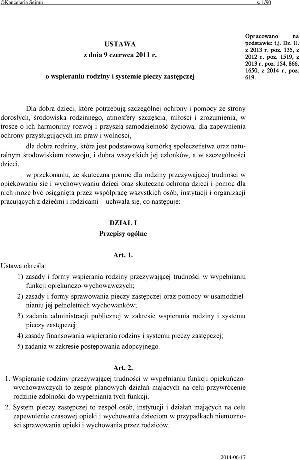 przyszłą samodzielność życiową, dla zapewnienia ochrony przysługujących im praw i wolności, dla dobra rodziny, która jest podstawową komórką społeczeństwa oraz naturalnym środowiskiem rozwoju, i