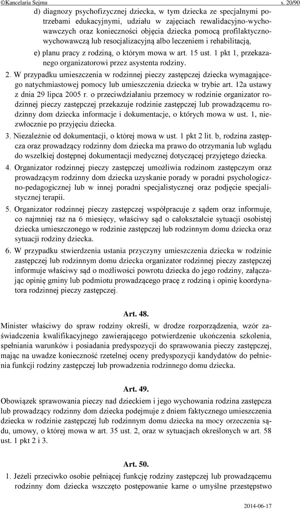 profilaktycznowychowawczą lub resocjalizacyjną albo leczeniem i rehabilitacją, e) planu pracy z rodziną, o którym mowa w art. 15 ust. 1 pkt 1, przekazanego organizatorowi przez asystenta rodziny. 2.