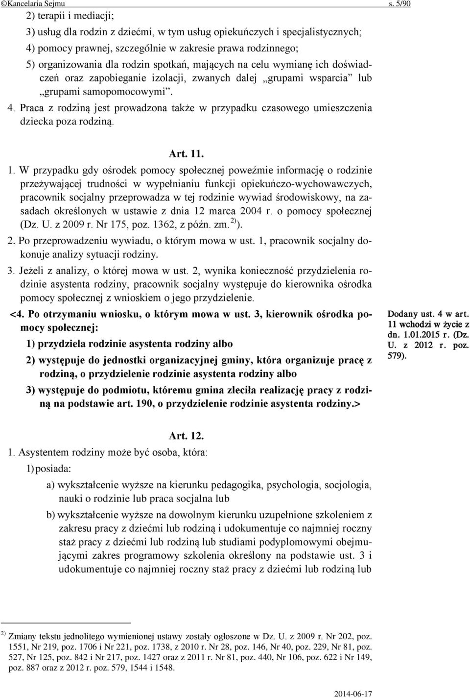 spotkań, mających na celu wymianę ich doświadczeń oraz zapobieganie izolacji, zwanych dalej grupami wsparcia lub grupami samopomocowymi. 4.