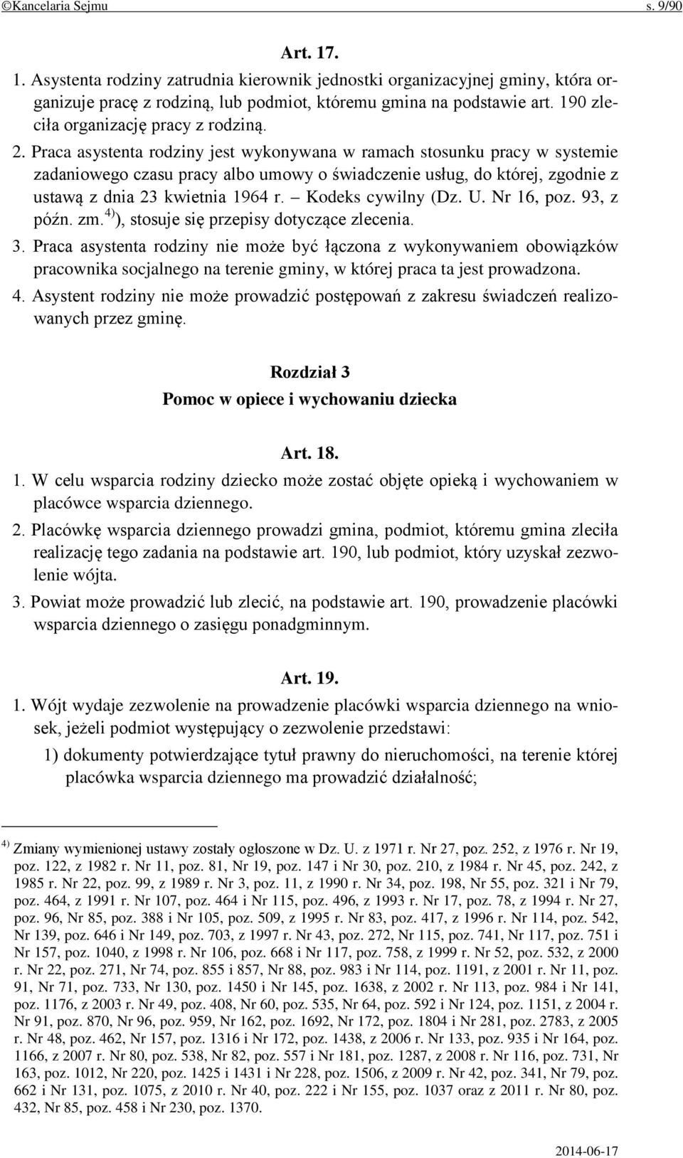 Praca asystenta rodziny jest wykonywana w ramach stosunku pracy w systemie zadaniowego czasu pracy albo umowy o świadczenie usług, do której, zgodnie z ustawą z dnia 23 kwietnia 1964 r.