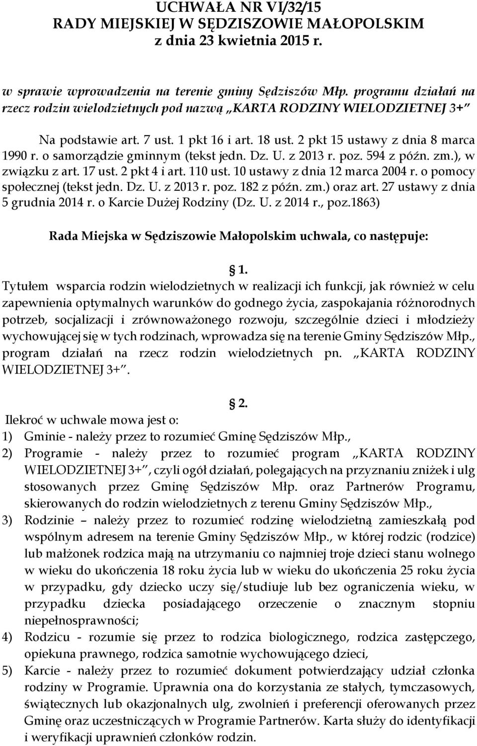 o samorządzie gminnym (tekst jedn. Dz. U. z 2013 r. poz. 594 z późn. zm.), w związku z art. 17 ust. 2 pkt 4 i art. 110 ust. 10 ustawy z dnia 12 marca 2004 r. o pomocy społecznej (tekst jedn. Dz. U. z 2013 r. poz. 182 z późn.