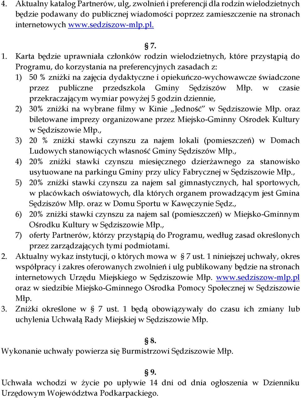 świadczone przez publiczne przedszkola Gminy Sędziszów Młp. w czasie przekraczającym wymiar powyżej 5 godzin dziennie, 2) 30% zniżki na wybrane filmy w Kinie Jedność w Sędziszowie Młp.