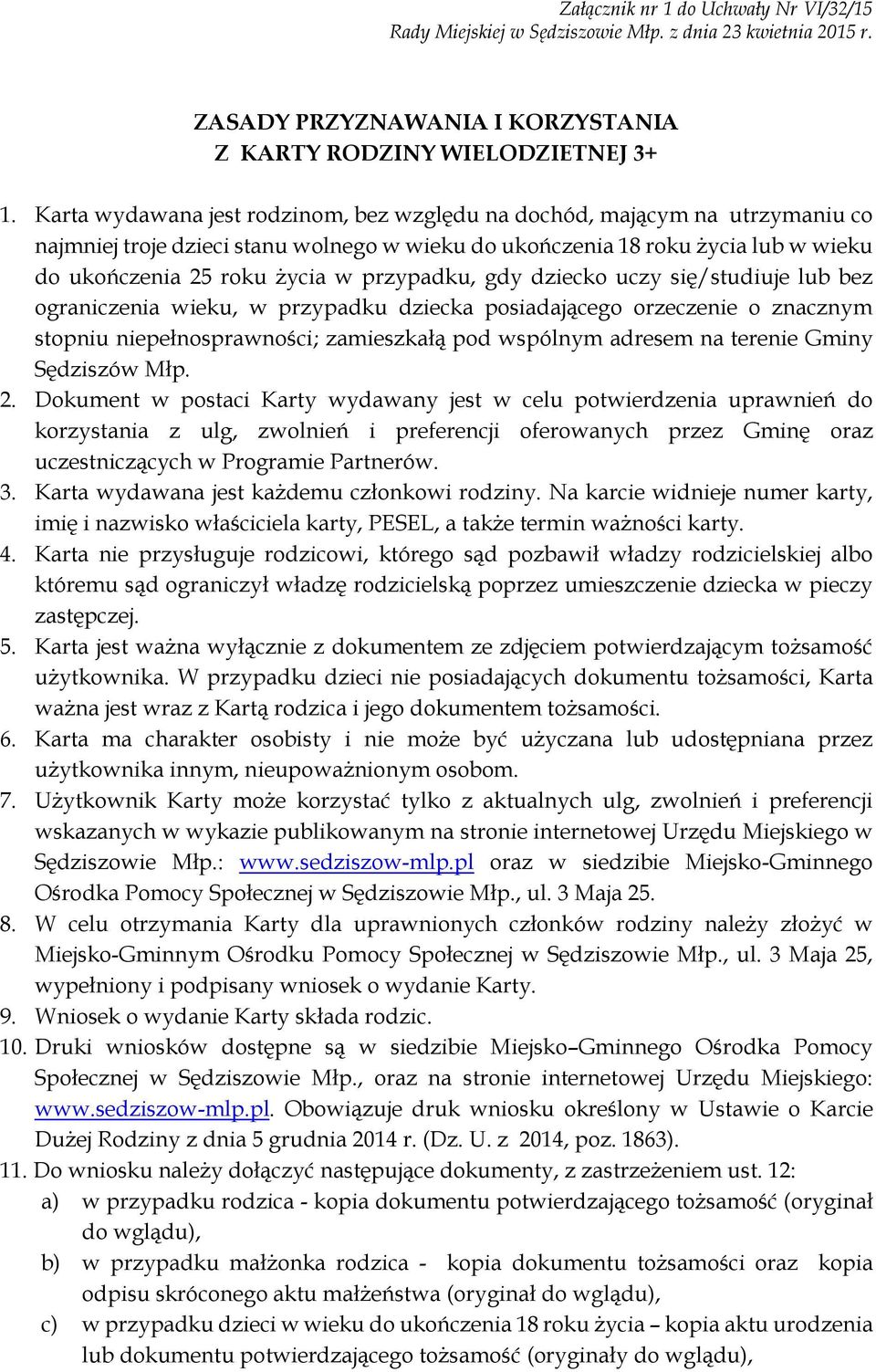 przypadku, gdy dziecko uczy się/studiuje lub bez ograniczenia wieku, w przypadku dziecka posiadającego orzeczenie o znacznym stopniu niepełnosprawności; zamieszkałą pod wspólnym adresem na terenie