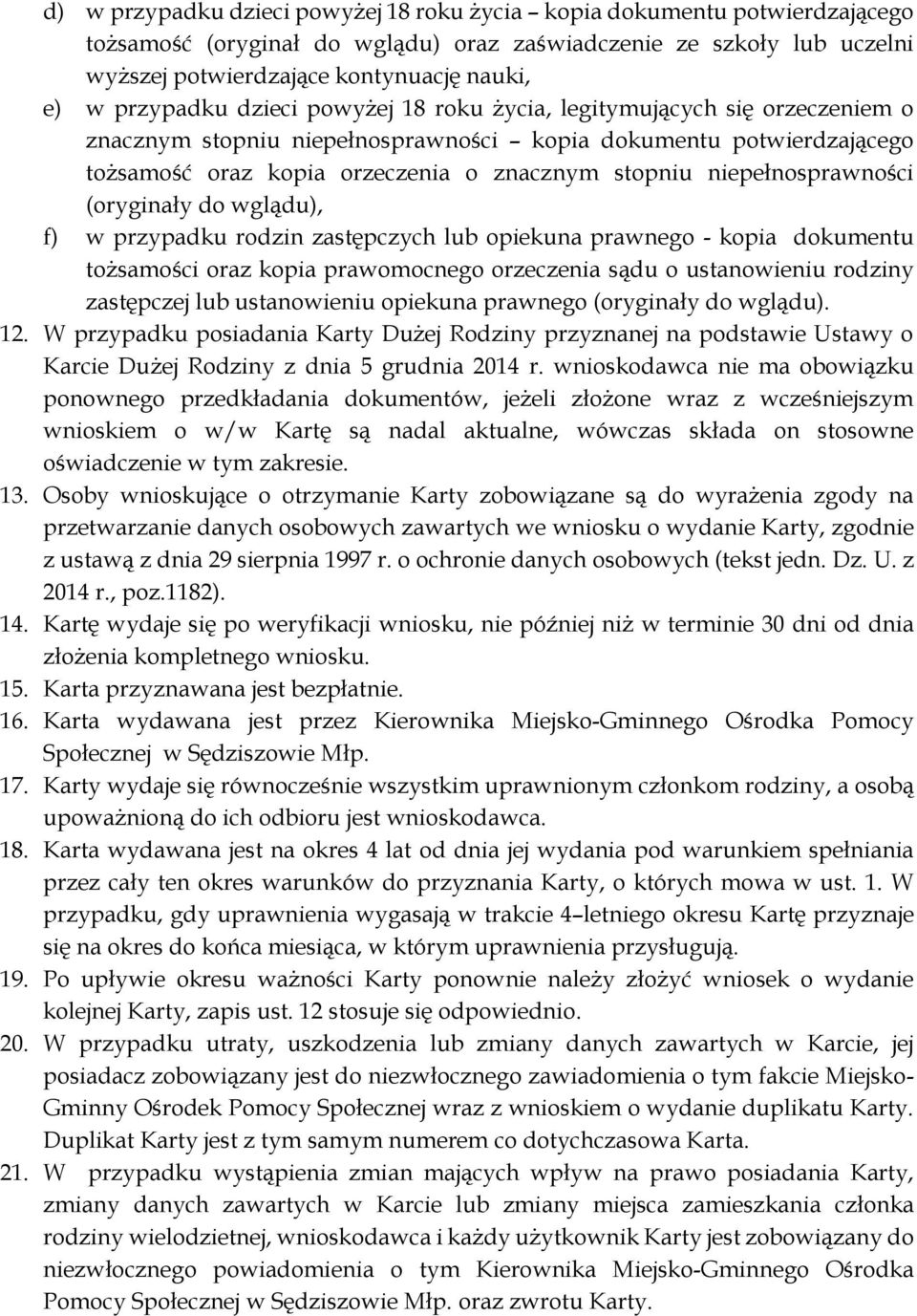 niepełnosprawności (oryginały do wglądu), f) w przypadku rodzin zastępczych lub opiekuna prawnego - kopia dokumentu tożsamości oraz kopia prawomocnego orzeczenia sądu o ustanowieniu rodziny