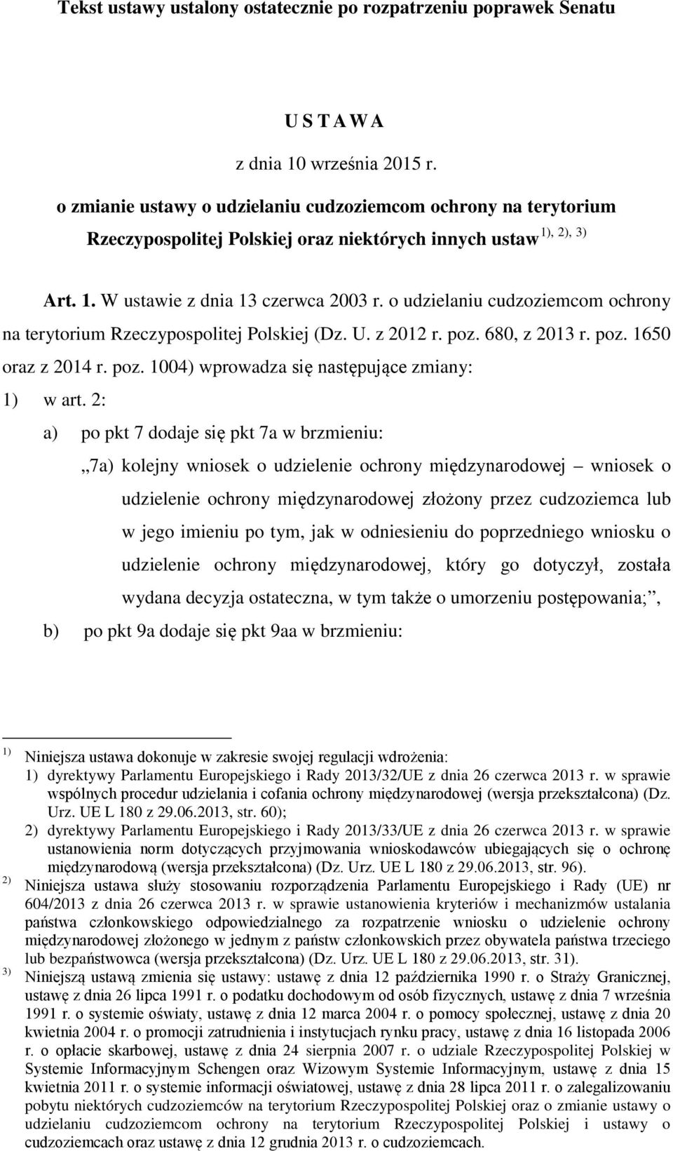 o udzielaniu cudzoziemcom ochrony na terytorium Rzeczypospolitej Polskiej (Dz. U. z 2012 r. poz. 680, z 2013 r. poz. 1650 oraz z 2014 r. poz. 1004) wprowadza się następujące zmiany: 1) w art.