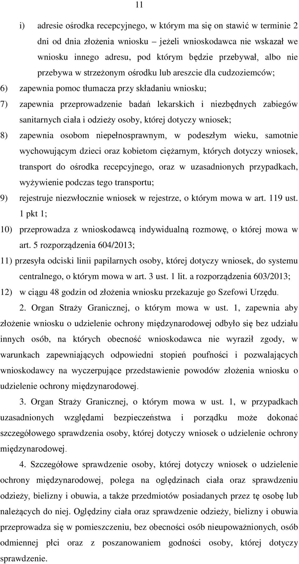 odzieży osoby, której dotyczy wniosek; 8) zapewnia osobom niepełnosprawnym, w podeszłym wieku, samotnie wychowującym dzieci oraz kobietom ciężarnym, których dotyczy wniosek, transport do ośrodka