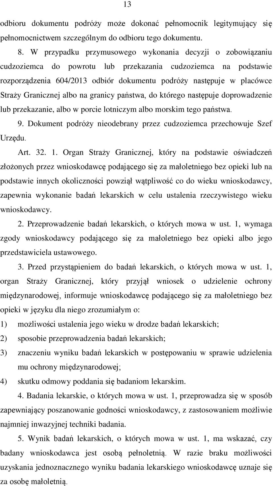 Granicznej albo na granicy państwa, do którego następuje doprowadzenie lub przekazanie, albo w porcie lotniczym albo morskim tego państwa. 9.