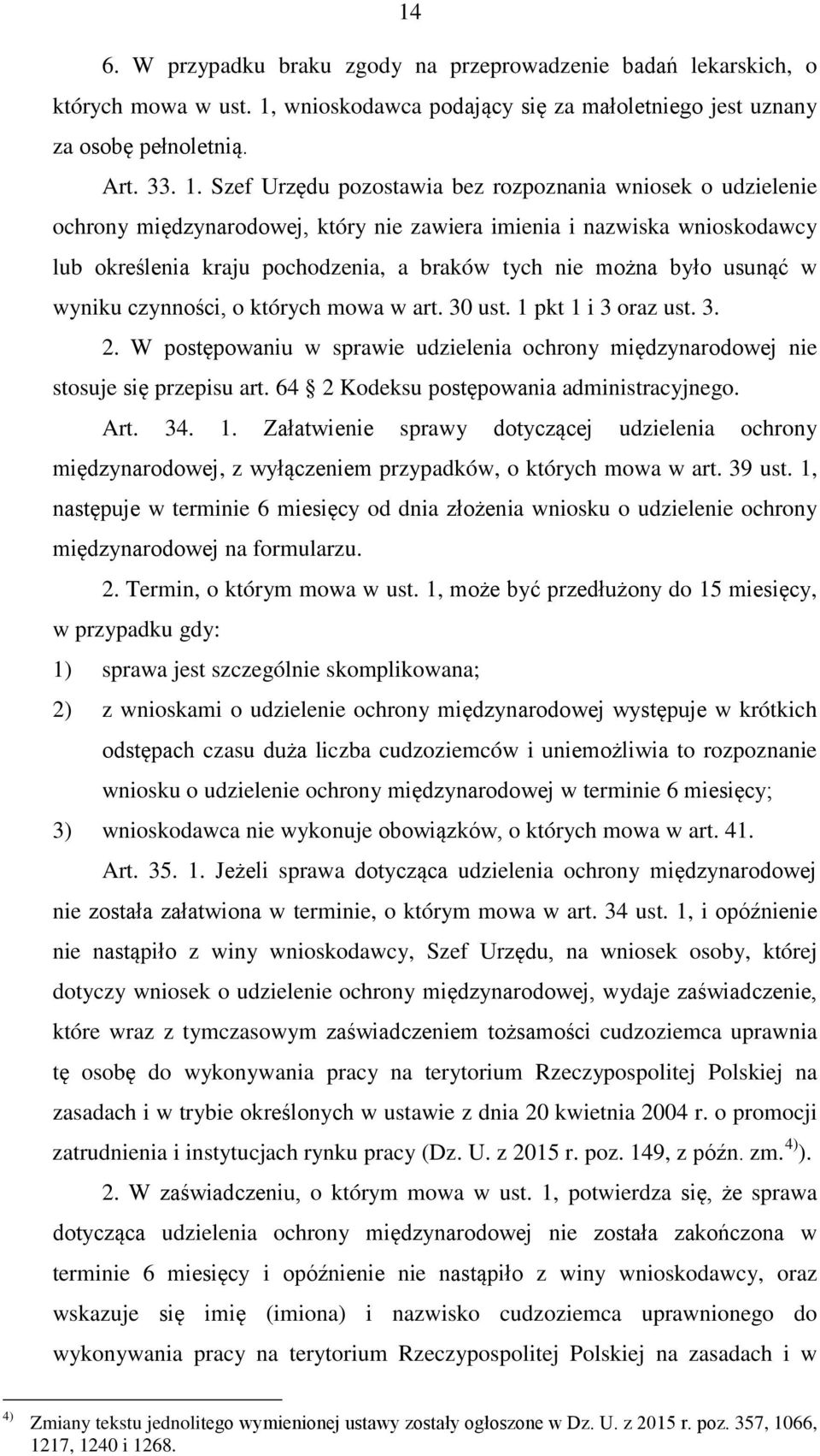 Szef Urzędu pozostawia bez rozpoznania wniosek o udzielenie ochrony międzynarodowej, który nie zawiera imienia i nazwiska wnioskodawcy lub określenia kraju pochodzenia, a braków tych nie można było