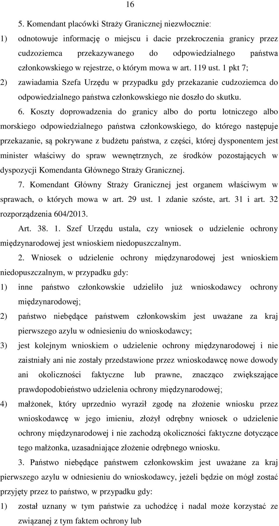 Koszty doprowadzenia do granicy albo do portu lotniczego albo morskiego odpowiedzialnego państwa członkowskiego, do którego następuje przekazanie, są pokrywane z budżetu państwa, z części, której