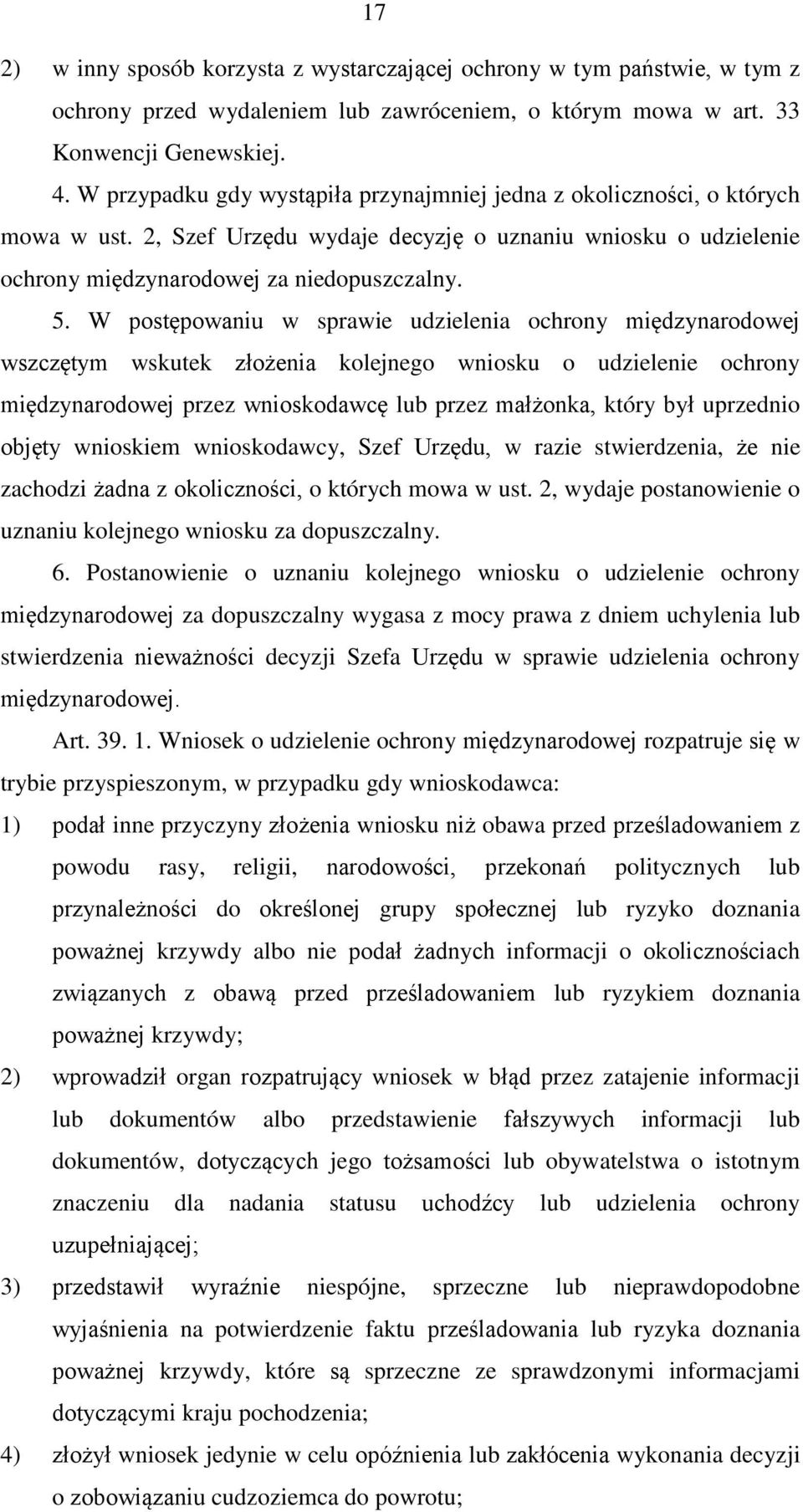 W postępowaniu w sprawie udzielenia ochrony międzynarodowej wszczętym wskutek złożenia kolejnego wniosku o udzielenie ochrony międzynarodowej przez wnioskodawcę lub przez małżonka, który był