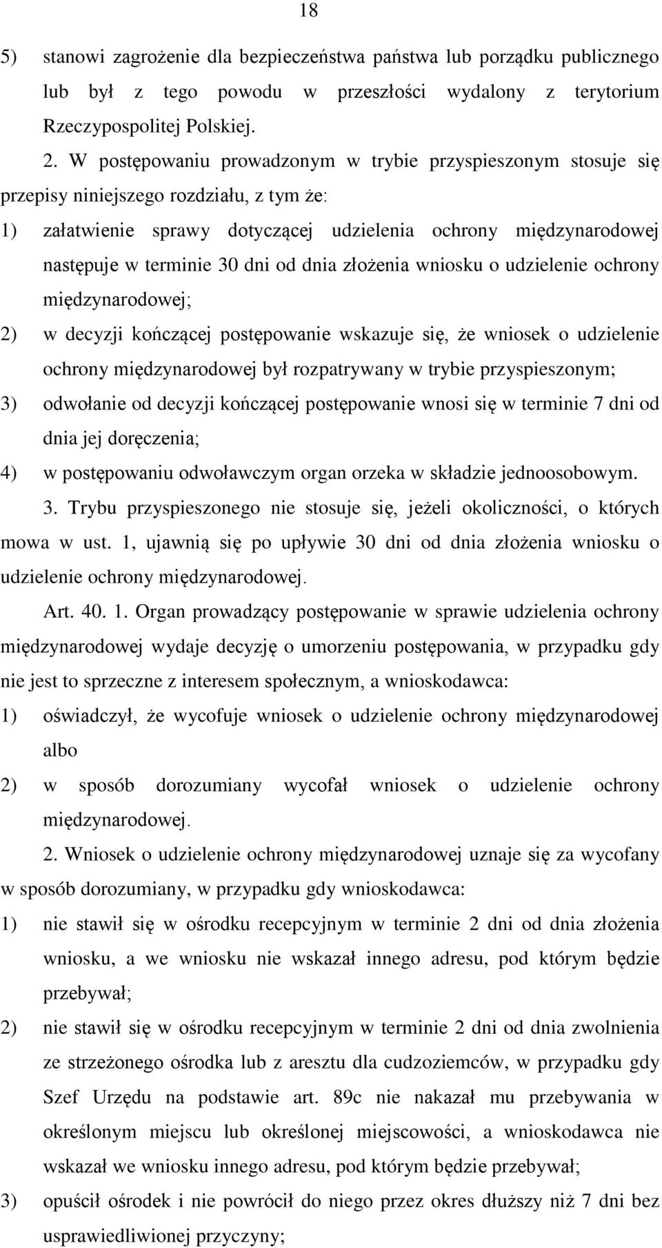 dni od dnia złożenia wniosku o udzielenie ochrony międzynarodowej; 2) w decyzji kończącej postępowanie wskazuje się, że wniosek o udzielenie ochrony międzynarodowej był rozpatrywany w trybie