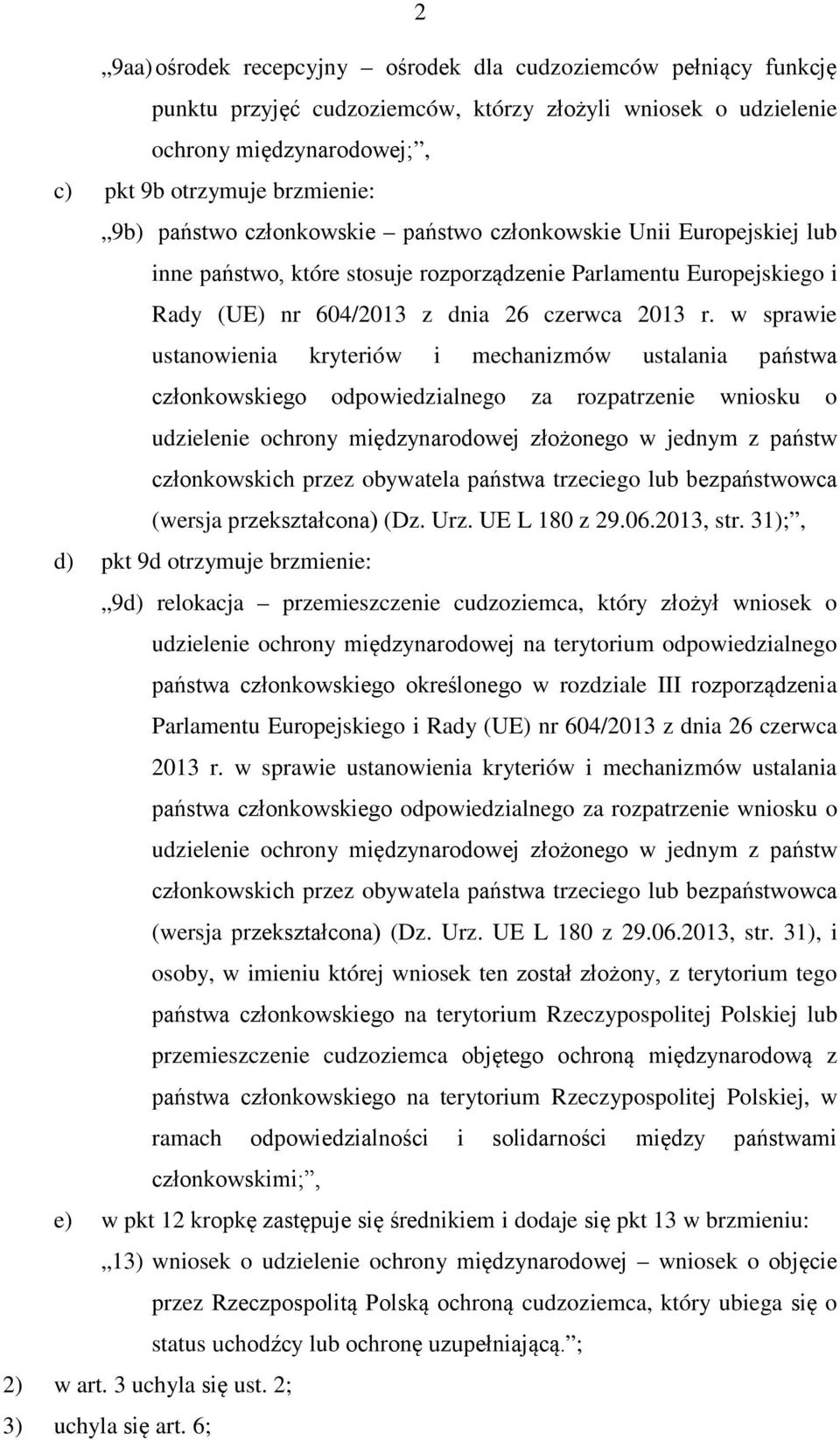 w sprawie ustanowienia kryteriów i mechanizmów ustalania państwa członkowskiego odpowiedzialnego za rozpatrzenie wniosku o udzielenie ochrony międzynarodowej złożonego w jednym z państw członkowskich