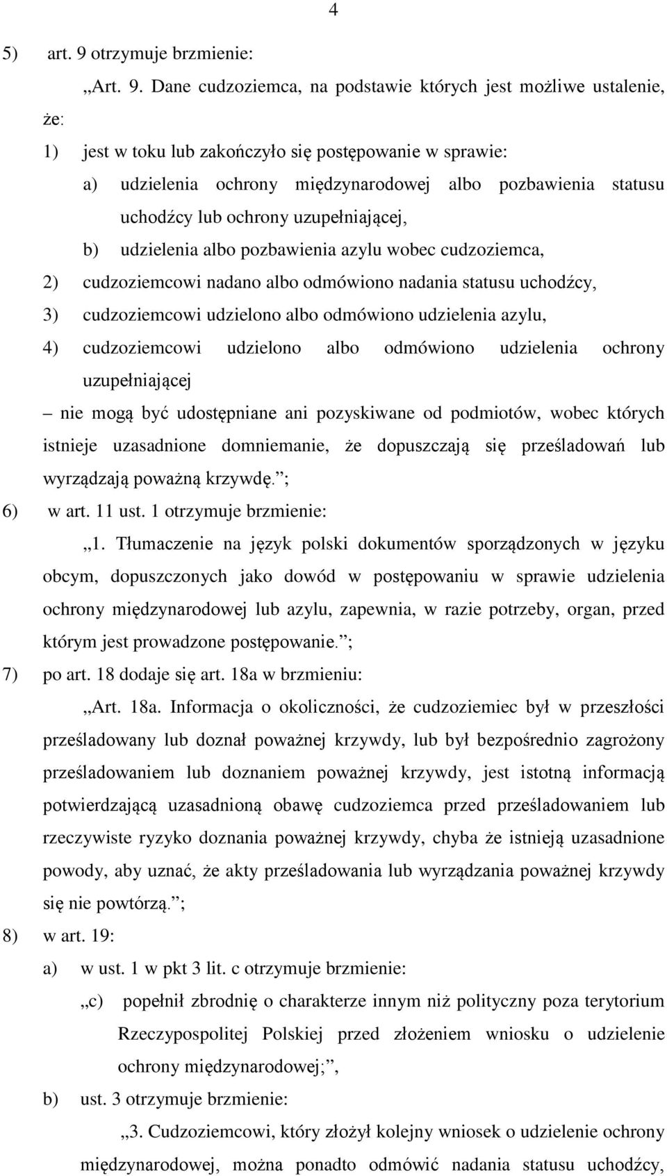 Dane cudzoziemca, na podstawie których jest możliwe ustalenie, że: 1) jest w toku lub zakończyło się postępowanie w sprawie: a) udzielenia ochrony międzynarodowej albo pozbawienia statusu uchodźcy