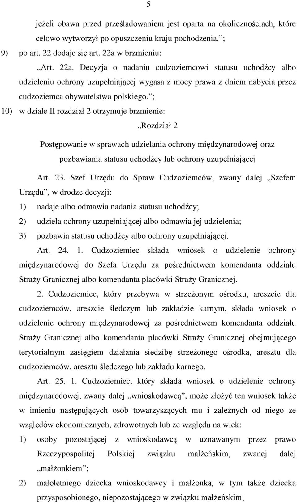 ; 10) w dziale II rozdział 2 otrzymuje brzmienie: Rozdział 2 Postępowanie w sprawach udzielania ochrony międzynarodowej oraz pozbawiania statusu uchodźcy lub ochrony uzupełniającej Art. 23.