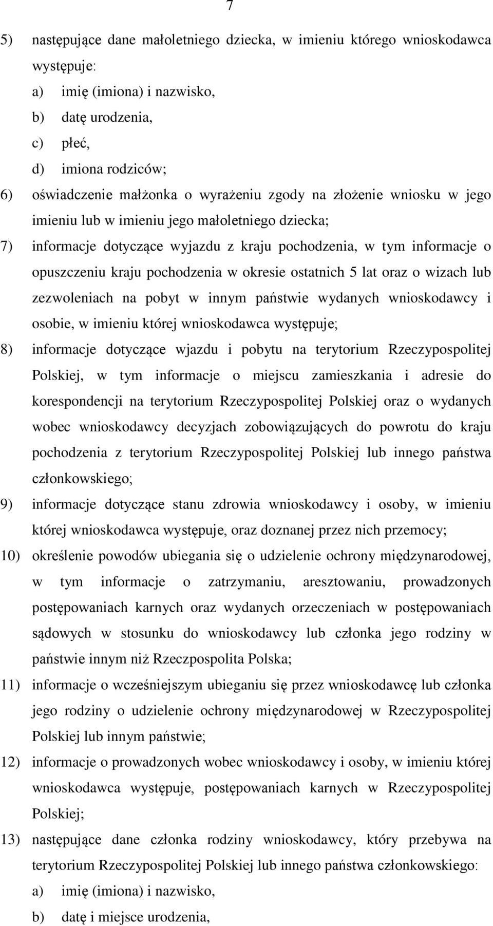 ostatnich 5 lat oraz o wizach lub zezwoleniach na pobyt w innym państwie wydanych wnioskodawcy i osobie, w imieniu której wnioskodawca występuje; 8) informacje dotyczące wjazdu i pobytu na terytorium