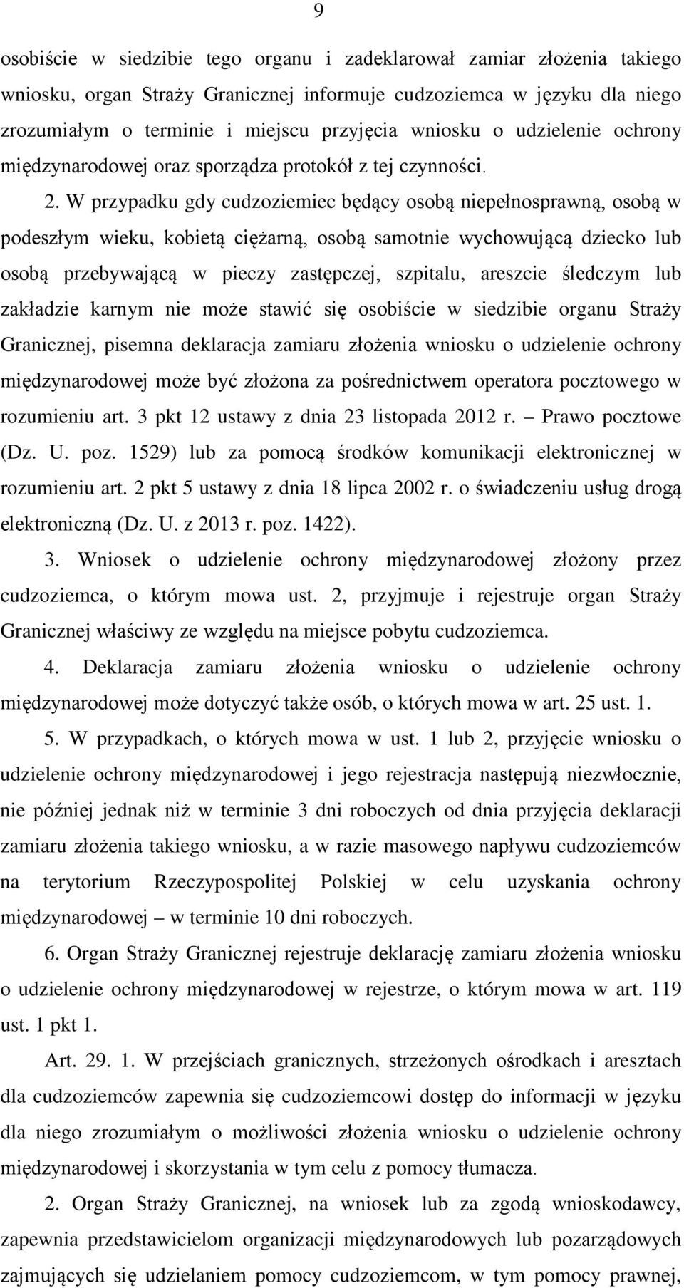 W przypadku gdy cudzoziemiec będący osobą niepełnosprawną, osobą w podeszłym wieku, kobietą ciężarną, osobą samotnie wychowującą dziecko lub osobą przebywającą w pieczy zastępczej, szpitalu, areszcie