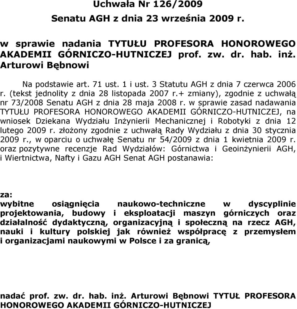 w sprawie zasad nadawania TYTUŁU PROFESORA HONOROWEGO AKADEMII GÓRNICZO-HUTNICZEJ, na wniosek Dziekana Wydziału Inżynierii Mechanicznej i Robotyki z dnia 12 lutego 2009 r.