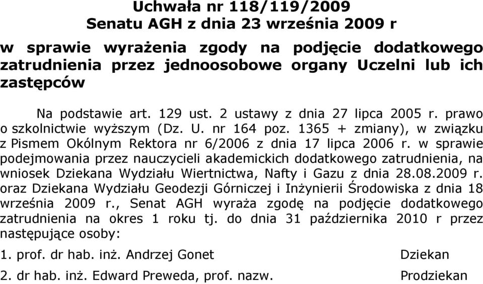 w sprawie podejmowania przez nauczycieli akademickich dodatkowego zatrudnienia, na wniosek Dziekana Wydziału Wiertnictwa, Nafty i Gazu z dnia 28.08.2009 r.