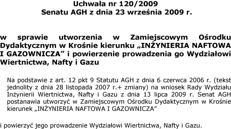 Wiertnictwa, Nafty i Gazu Na podstawie z art. 12 pkt 9 Statutu AGH z dnia 6 czerwca 2006 r. (tekst jednolity z dnia 28 listopada 2007 r.
