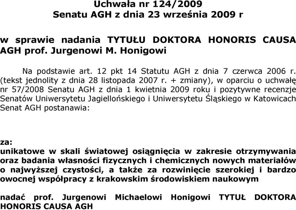 + zmiany), w oparciu o uchwałę nr 57/2008 Senatu AGH z dnia 1 kwietnia 2009 roku i pozytywne recenzje Senatów Uniwersytetu Jagiellońskiego i Uniwersytetu Śląskiego w Katowicach Senat AGH