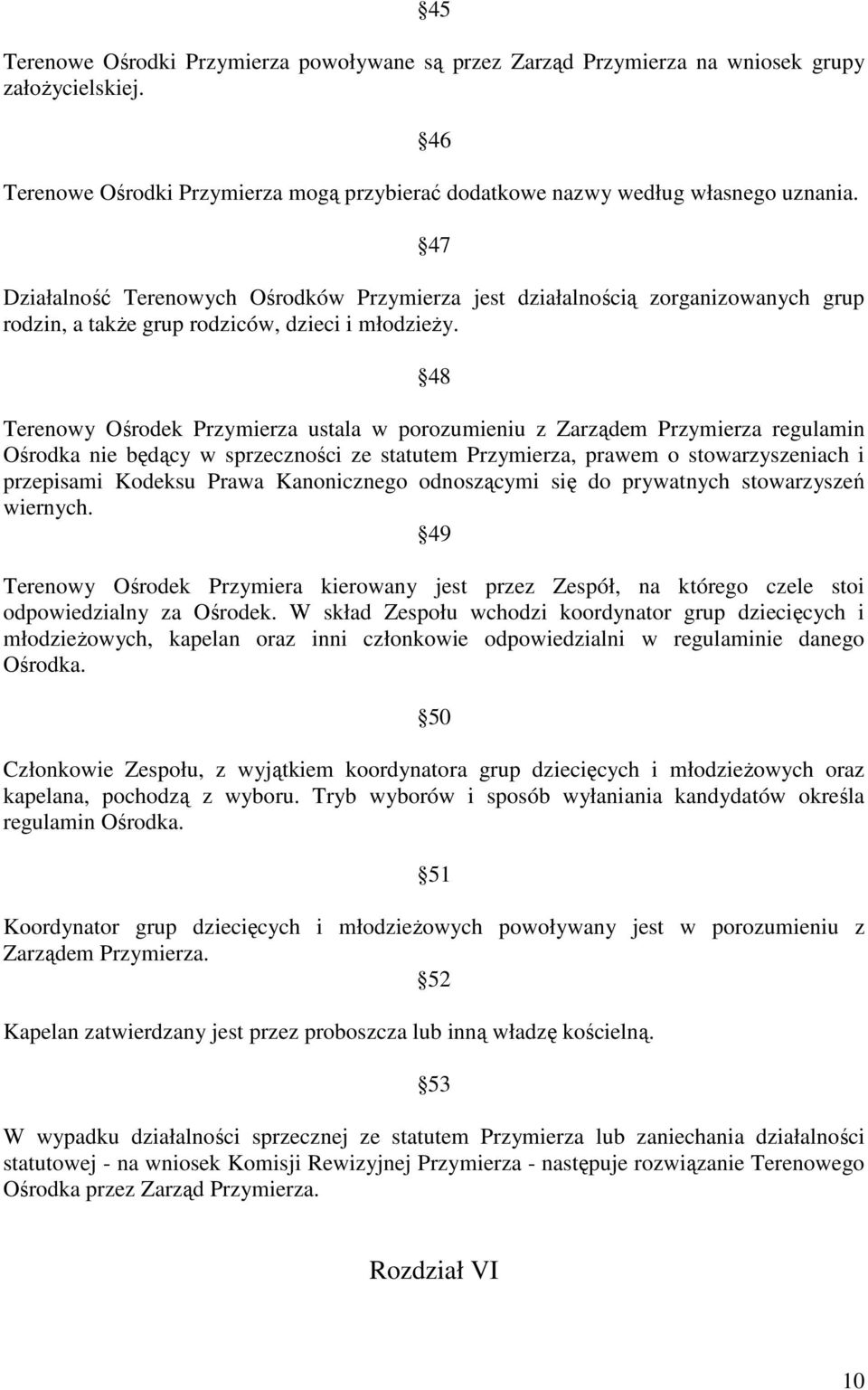 48 Terenowy Ośrodek Przymierza ustala w porozumieniu z Zarządem Przymierza regulamin Ośrodka nie będący w sprzeczności ze statutem Przymierza, prawem o stowarzyszeniach i przepisami Kodeksu Prawa