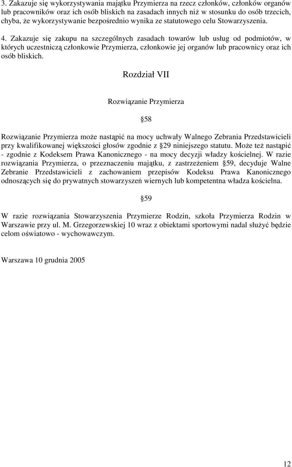 Zakazuje się zakupu na szczególnych zasadach towarów lub usług od podmiotów, w których uczestniczą członkowie Przymierza, członkowie jej organów lub pracownicy oraz ich osób bliskich.