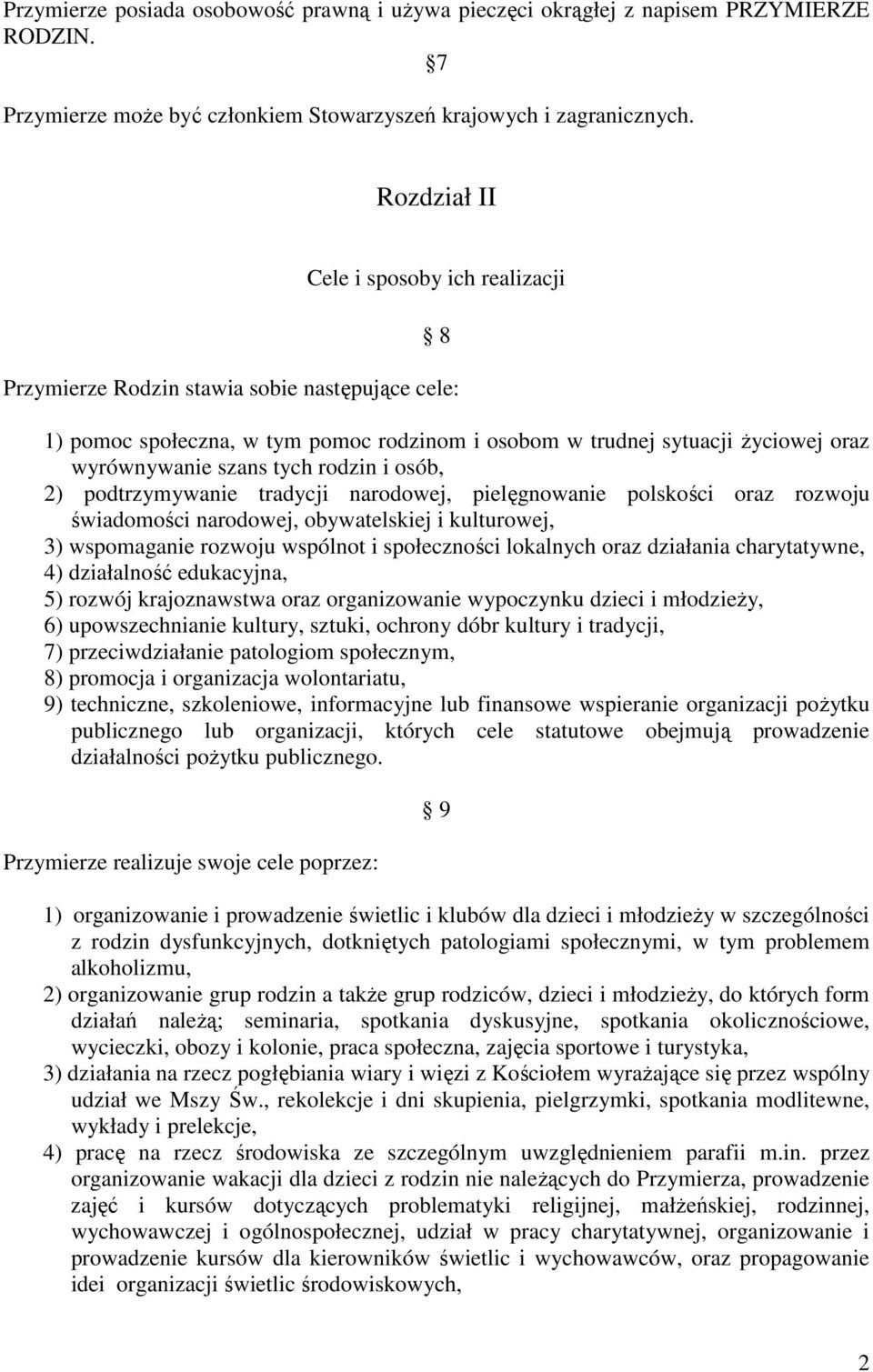 rodzin i osób, 2) podtrzymywanie tradycji narodowej, pielęgnowanie polskości oraz rozwoju świadomości narodowej, obywatelskiej i kulturowej, 3) wspomaganie rozwoju wspólnot i społeczności lokalnych