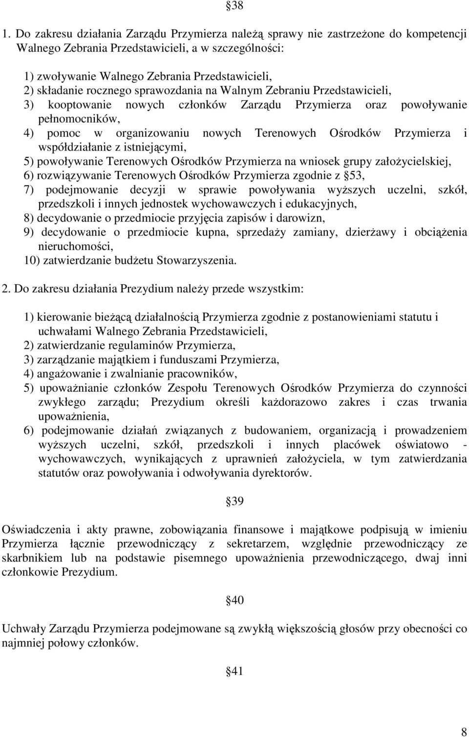 Ośrodków Przymierza i współdziałanie z istniejącymi, 5) powoływanie Terenowych Ośrodków Przymierza na wniosek grupy załoŝycielskiej, 6) rozwiązywanie Terenowych Ośrodków Przymierza zgodnie z 53, 7)