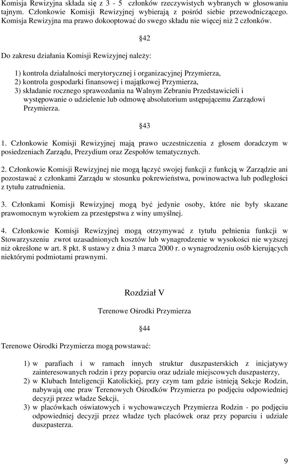 42 Do zakresu działania Komisji Rewizyjnej naleŝy: 1) kontrola działalności merytorycznej i organizacyjnej Przymierza, 2) kontrola gospodarki finansowej i majątkowej Przymierza, 3) składanie rocznego