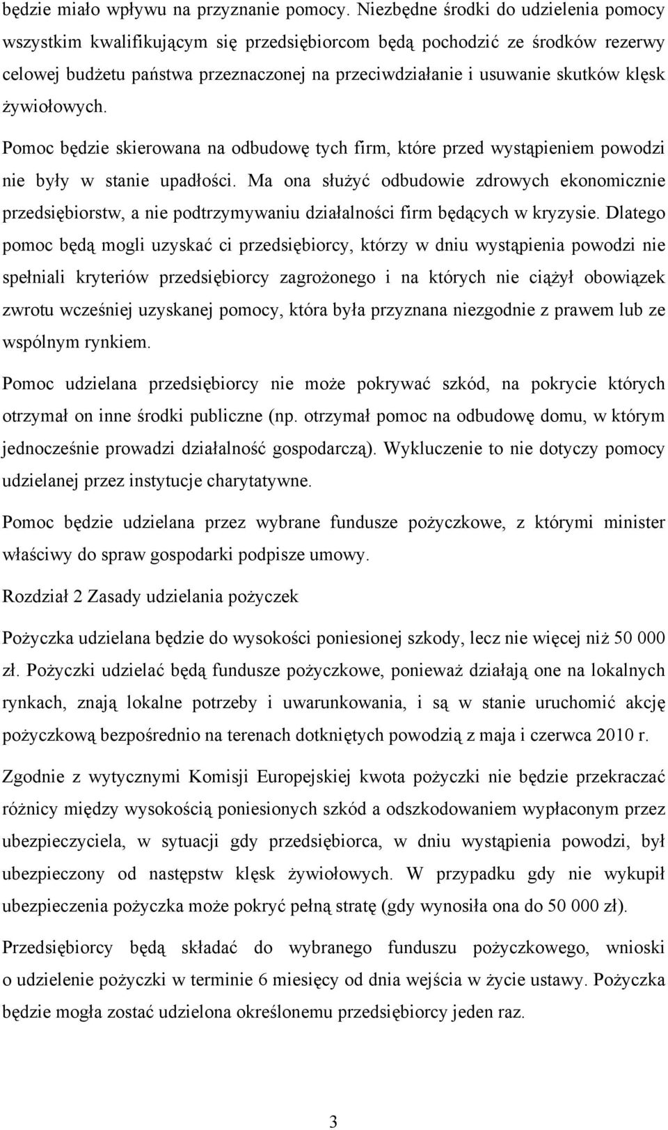 żywiołowych. Pomoc będzie skierowana na odbudowę tych firm, które przed wystąpieniem powodzi nie były w stanie upadłości.