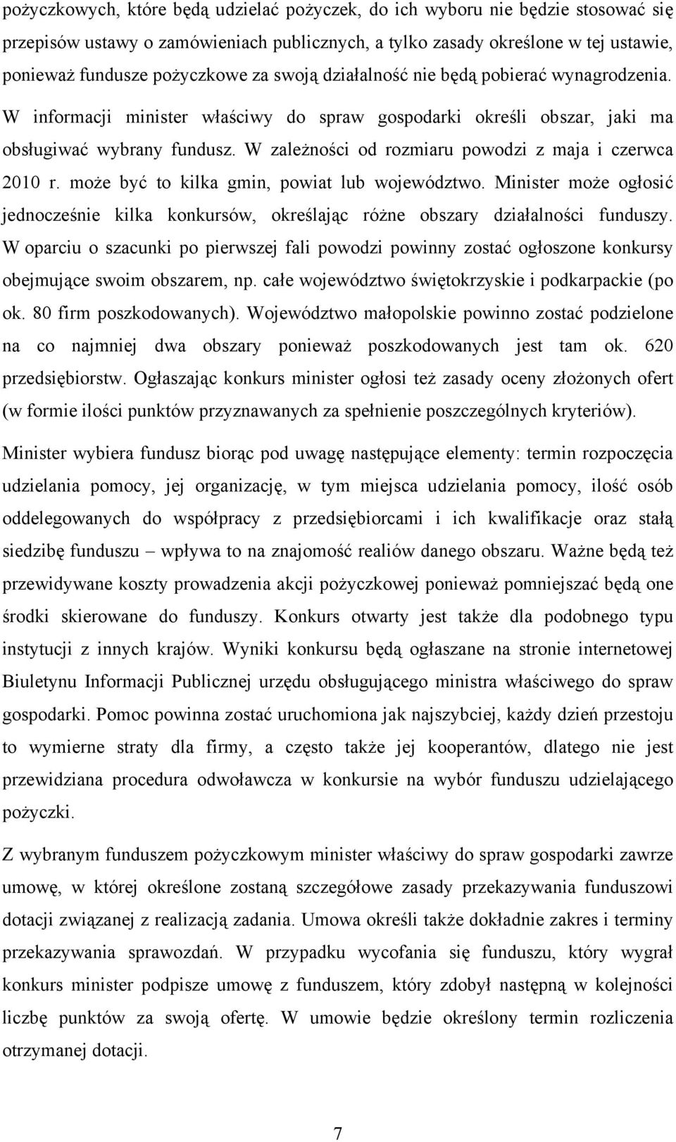 W zależności od rozmiaru powodzi z maja i czerwca 2010 r. może być to kilka gmin, powiat lub województwo.