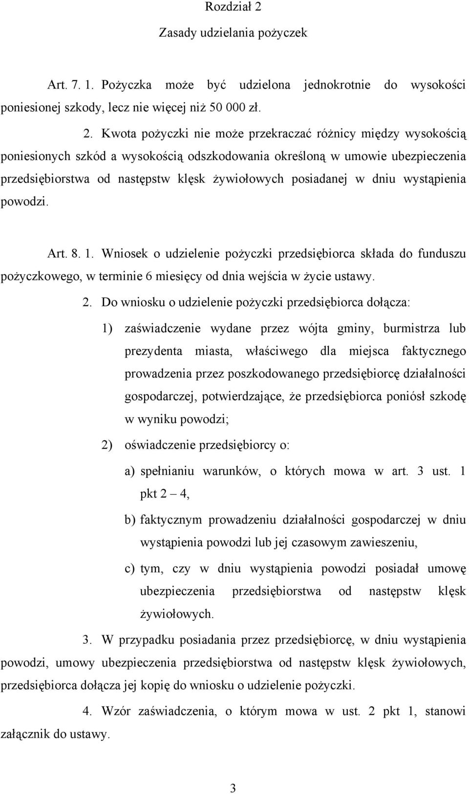 Kwota pożyczki nie może przekraczać różnicy między wysokością poniesionych szkód a wysokością odszkodowania określoną w umowie ubezpieczenia przedsiębiorstwa od następstw klęsk żywiołowych posiadanej