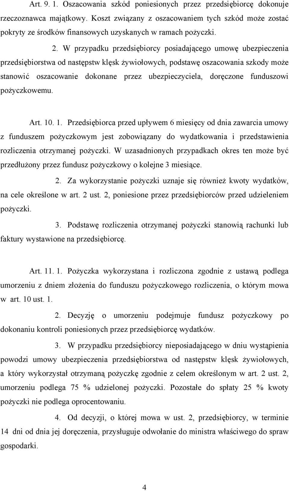 W przypadku przedsiębiorcy posiadającego umowę ubezpieczenia przedsiębiorstwa od następstw klęsk żywiołowych, podstawę oszacowania szkody może stanowić oszacowanie dokonane przez ubezpieczyciela,