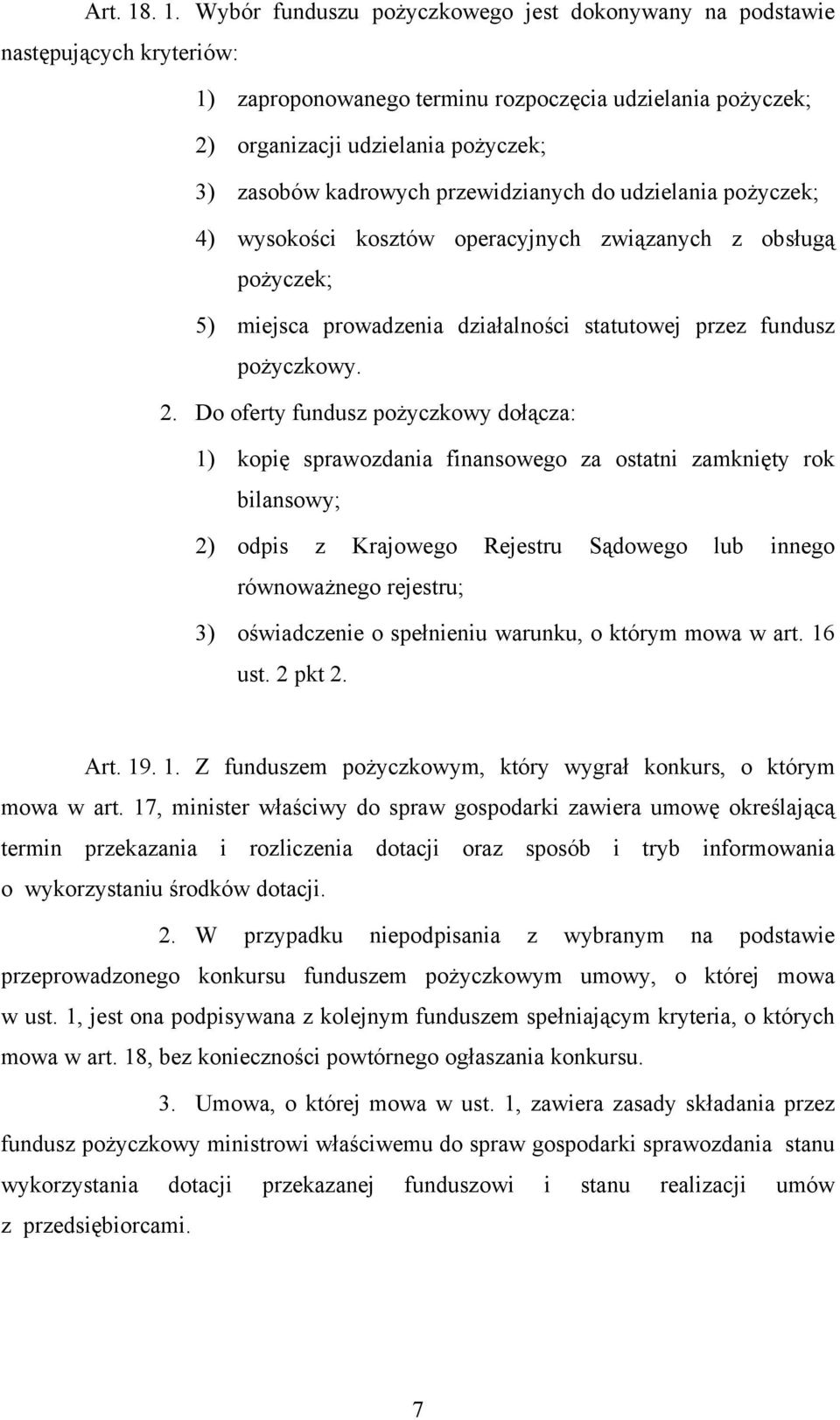 kadrowych przewidzianych do udzielania pożyczek; 4) wysokości kosztów operacyjnych związanych z obsługą pożyczek; 5) miejsca prowadzenia działalności statutowej przez fundusz pożyczkowy. 2.