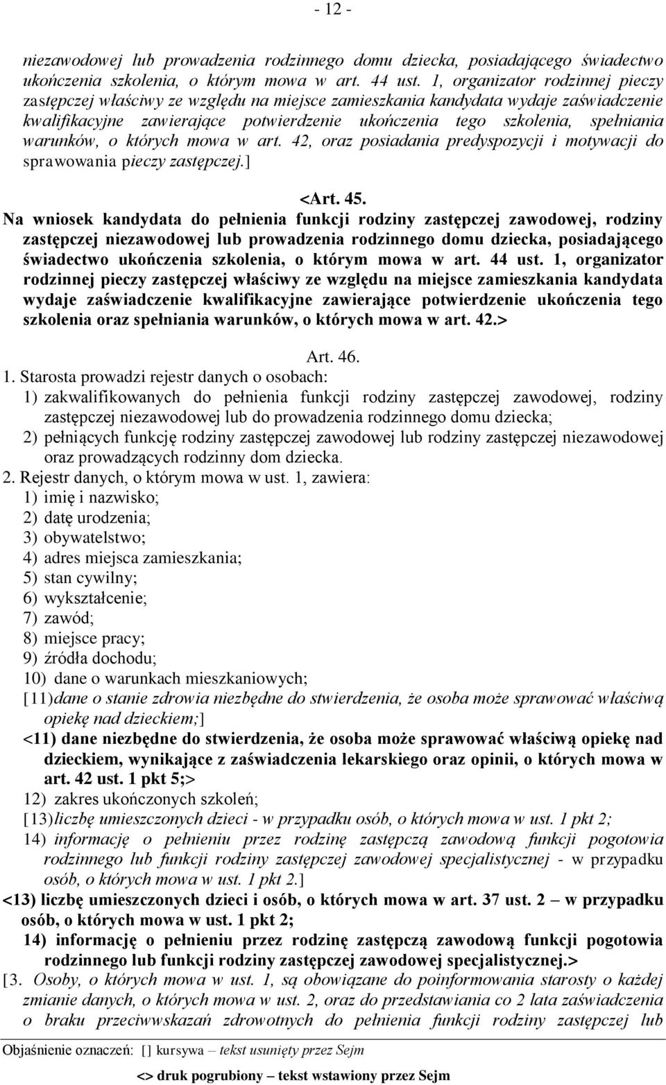 warunków, o których mowa w art. 42, oraz posiadania predyspozycji i motywacji do sprawowania pieczy zastępczej.] <Art. 45.