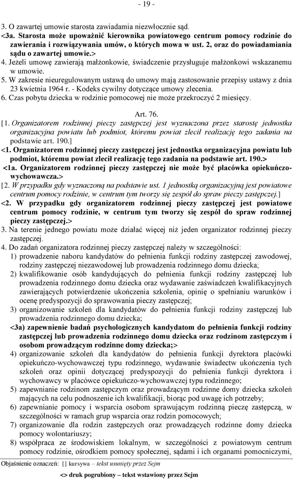 W zakresie nieuregulowanym ustawą do umowy mają zastosowanie przepisy ustawy z dnia 23 kwietnia 1964 r. - Kodeks cywilny dotyczące umowy zlecenia. 6.