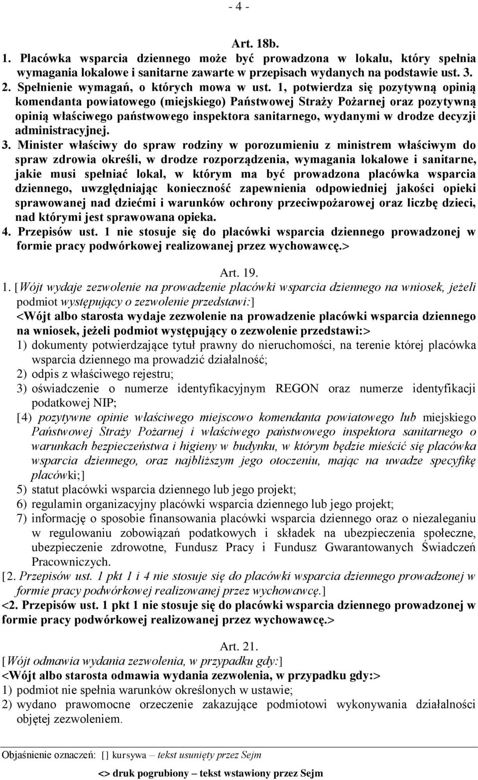 1, potwierdza się pozytywną opinią komendanta powiatowego (miejskiego) Państwowej Straży Pożarnej oraz pozytywną opinią właściwego państwowego inspektora sanitarnego, wydanymi w drodze decyzji