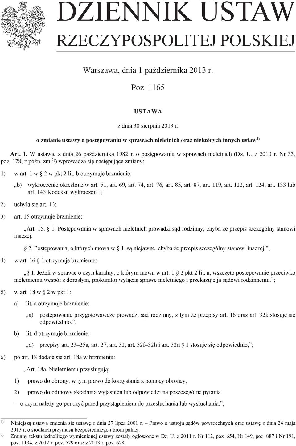 Nr 33, poz. 178, z późn. zm. 2) ) wprowadza się następujące zmiany: 1) w art. 1 w 2 w pkt 2 lit. b otrzymuje brzmienie: b) wykroczenie określone w art. 51, art. 69, art. 74, art. 76, art. 85, art.