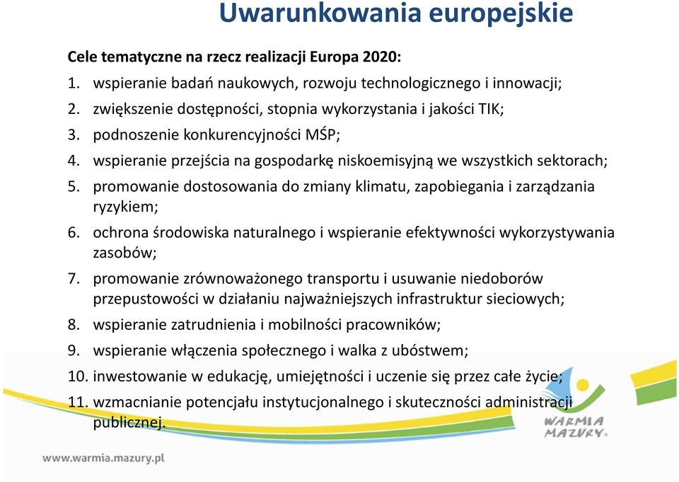 promowanie dostosowania do zmiany klimatu, zapobiegania i zarządzania ryzykiem; 6. ochrona środowiska naturalnego i wspieranie efektywności wykorzystywania zasobów; 7.